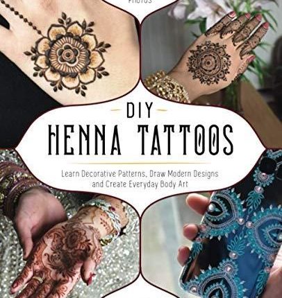 DIY Henna Tattoos: Learn Decorative Patterns, Draw Modern Designs and Create Everyday Body Art - Default